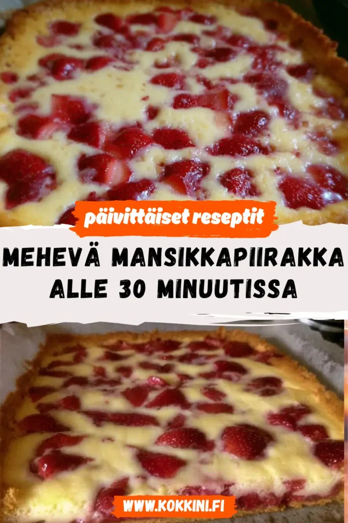 Mehevä mansikkapiirakka alle 30 minuutissa