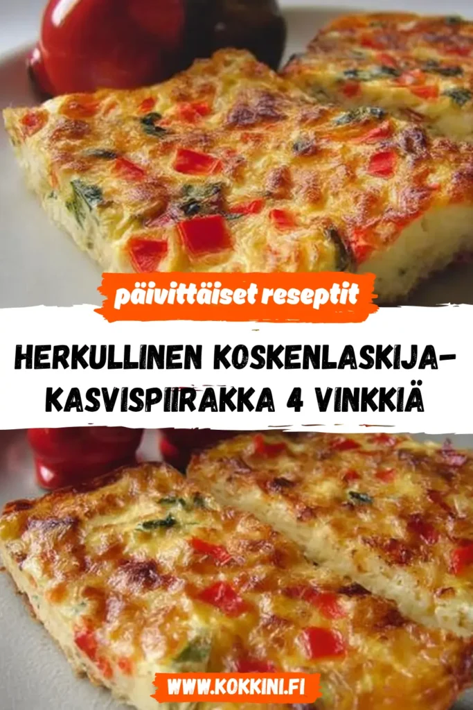 Herkullinen Koskenlaskija-kasvispiirakka – 4 vinkkiä