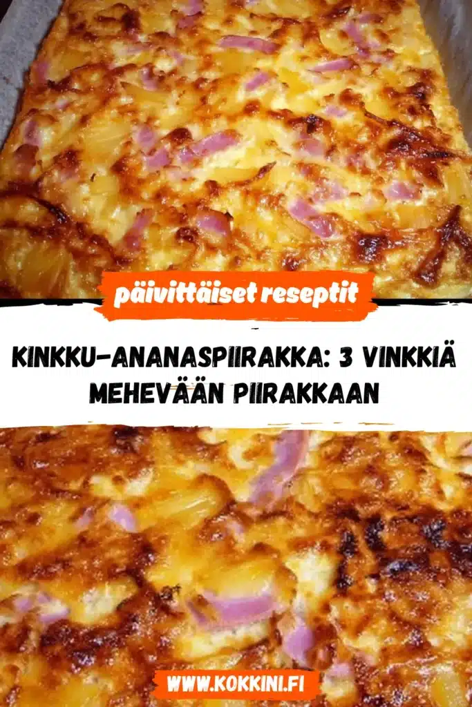 Kinkku-ananaspiirakka: 3 vinkkiä mehevään piirakkaan