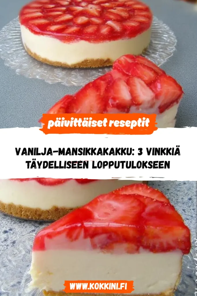 Vanilja-mansikkakakku: 3 vinkkiä täydelliseen lopputulokseen
