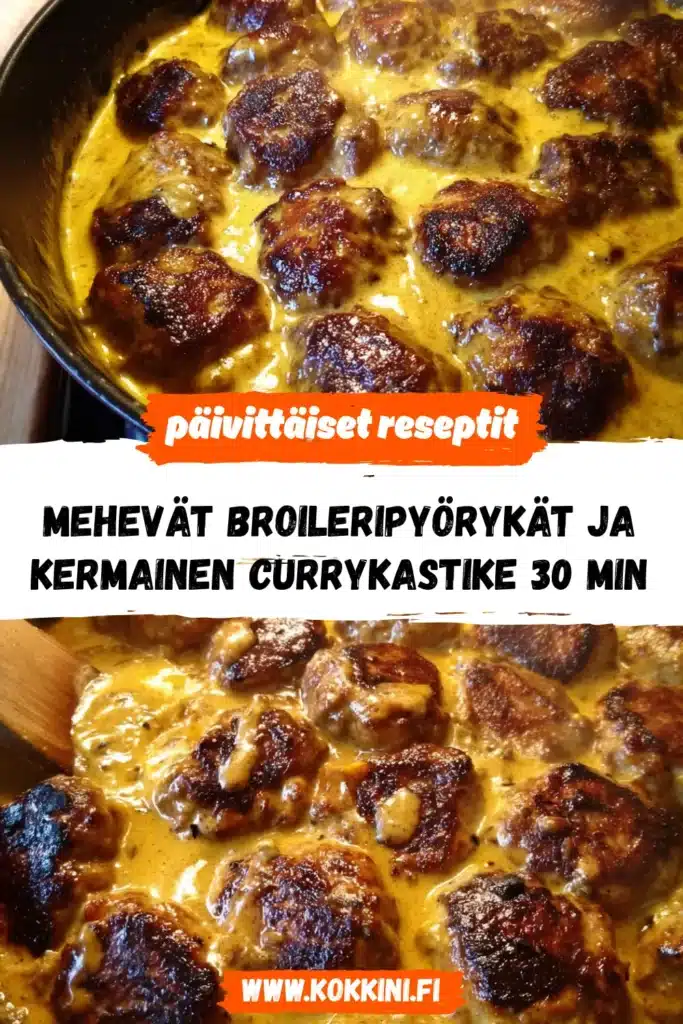 Mehevät broileripyörykät ja kermainen currykastike 30 min
