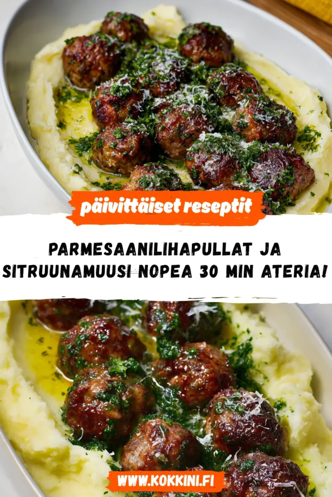 Parmesaanilihapullat ja sitruunamuusi – nopea 30 min ateria!